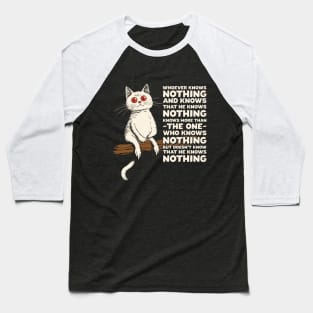 Philosophical Cat Whoever Knows Nothing Baseball T-Shirt